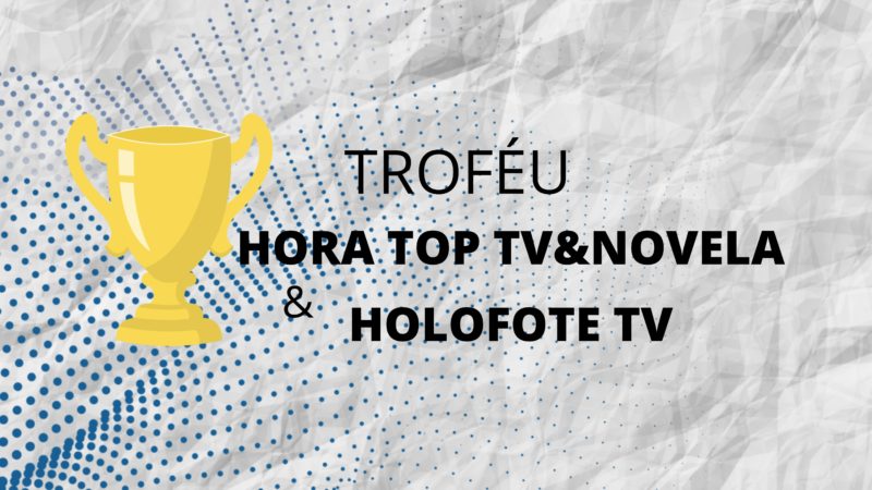 🏆Resultado: Troféu Hora Top TV&Novela & Holofote TV 2020