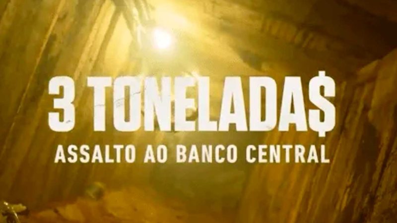 3 Tonelada$: Assalto ao Banco Central estreia 16 de março na Netflix